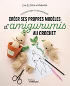 Couverture du livre « Créer ses propres modèles d'amigurumis au crochet : Conception et techniques » de Clotilde Massot et Lise Grandjonc aux éditions Eyrolles