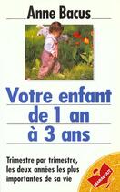 Couverture du livre « Votre Enfant De 1 A 3 Ans » de Anne Bacus aux éditions Marabout