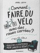 Couverture du livre « Comment faire du vélo avec des roues carrées » de Joel Levy aux éditions Marabout