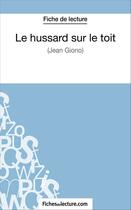 Couverture du livre « Le hussard sur le toit de Jean Giono : analyse complète de l'oeuvre » de Sophie Lecomte aux éditions Fichesdelecture.com