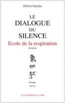 Couverture du livre « École de la respiration Tome 5 ; le dialogue du silence » de Itsuo Tsuda aux éditions Courrier Du Livre