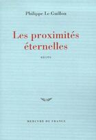 Couverture du livre « Les proximités éternelles » de Philippe Le Guillou aux éditions Mercure De France