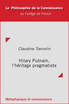 Couverture du livre « Hilary Putnam, l'héritage pragmatiste » de Claudine Tiercelin aux éditions College De France