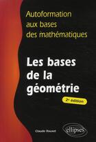 Couverture du livre « Autoformation aux bases des mathématiques ; les bases de la géometrie (2e édition) » de Claude Rouxel aux éditions Ellipses