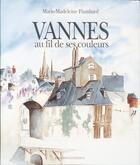 Couverture du livre « Vannes au fil de ses couleurs » de Flambard Marie-Madel aux éditions Ouest France