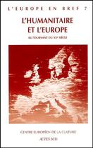 Couverture du livre « L'EUROPE EN BREF T.7 ; l'humanitaire et l'Europe au tournant du XXe siècle » de  aux éditions Actes Sud