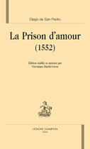 Couverture du livre « La prison d'amour (1552) ; édition par véronique duche-gavet » de Diego De San Pedro aux éditions Honore Champion
