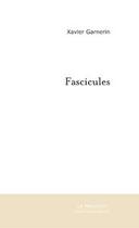 Couverture du livre « FASCICULES » de Xavier Garnerin aux éditions Le Manuscrit