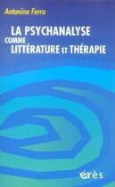 Couverture du livre « La psychanalyse comme littérature et thérapie » de Antonino Ferro aux éditions Eres