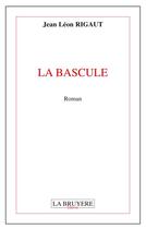 Couverture du livre « La bascule » de Jean Leon Rigaut aux éditions La Bruyere