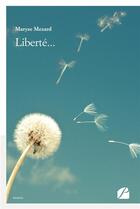 Couverture du livre « Liberté... » de Maryse Mezard aux éditions Editions Du Panthéon