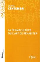 Couverture du livre « La permaculture ou l'art de réhabiter » de Laure Centemeri aux éditions Quae