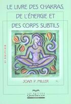 Couverture du livre « Le Livre Des Chakras, De L' Energie Et Des Corps Subtils » de Miller Joan P. aux éditions Quebecor