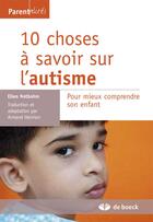 Couverture du livre « 10 choses à savoir sur l'autisme, pour mieux comprendre son enfant » de Ellen Notbohm aux éditions De Boeck Superieur
