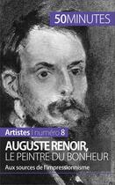 Couverture du livre « Auguste Renoir, le peintre du bonheur : aux sources de l'impressionnisme » de Eliane Reynold De Seresin aux éditions 50 Minutes