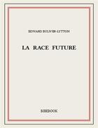 Couverture du livre « La race future » de Bulwer Lytton Edward aux éditions Bibebook