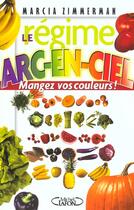 Couverture du livre « Le Regime Arc-En-Ciel ; Mangez-Vos Couleur » de Marcia Zimmerman aux éditions Michel Lafon