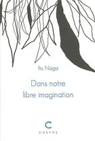 Couverture du livre « Dans notre libre imagination » de Ito Naga aux éditions Cheyne