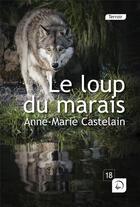 Couverture du livre « Le loup du marais » de Anne-Marie Castelain aux éditions Editions De La Loupe