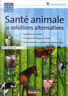 Couverture du livre « Santé animale et médecine alternative » de Gilles Grosmond aux éditions Editions France Agricole