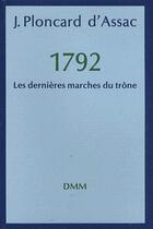 Couverture du livre « 1792 les dernières marches du trône » de Jacques Ploncard D'Assac aux éditions Dominique Martin Morin