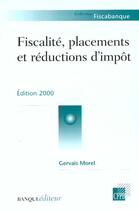 Couverture du livre « Fiscalite Placements Et Reductions D'Impots 2000 » de Gervais Morel aux éditions Revue Banque