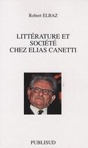 Couverture du livre « Littérature et société chez Elias Canetti » de Robert Elbaz aux éditions Publisud