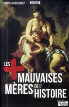 Couverture du livre « Les plus mauvaises mères de l'histoire » de Libert Louise-Marie aux éditions La Boite A Pandore