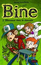 Couverture du livre « Bine t.2 ; bienvenue dans la chnoute » de Daniel Brouillette aux éditions Les Malins