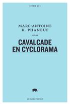 Couverture du livre « Cavalcade en cyclorama » de Marc-Antoine Phaneuf aux éditions Le Quartanier