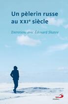 Couverture du livre « Un pèlerin russe au XXIe siècle ; entretiens avec Edouard Shatov » de Edouard Shatov aux éditions Mediaspaul