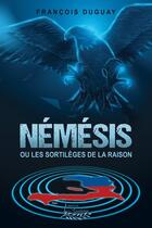 Couverture du livre « Nemesis ou les sortileges de la raison » de Duguay Francois aux éditions Distribulivre