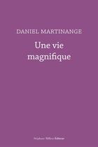 Couverture du livre « Une Vie Magnifique » de Martinange Daniel aux éditions Million