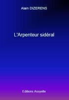 Couverture du livre « L'Arpenteur sidéral » de Alain Dizerens aux éditions Assyelle