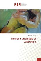 Couverture du livre « Névrose phobique et Castration » de Michel Legouini aux éditions Editions Universitaires Europeennes