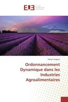 Couverture du livre « Ordonnancement Dynamique dans les Industries Agroalimentaires » de Fatma Tangour aux éditions Editions Universitaires Europeennes