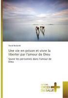 Couverture du livre « Une vie en prison et vivre la liberter par l'amour de Dieu » de Modarelli David aux éditions Croix Du Salut