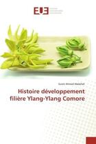 Couverture du livre « Histoire developpement filiere ylang-ylang comore » de Abdallah S A. aux éditions Editions Universitaires Europeennes