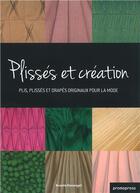 Couverture du livre « Plissés et création : plis, plissés et drapés originaux pour la mode » de Brunella Giannangeli aux éditions Promopress