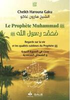 Couverture du livre « Le prophète Muhammad, regards sur la vie et les qualités sublimes du prophète » de Harouna Gakou aux éditions Albouraq
