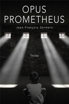 Couverture du livre « Opus prometheus » de Jean-Francois Germain aux éditions Librinova