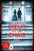 Couverture du livre « Le coeur et la chair » de Ambrose Parry aux éditions A Vue D'oeil