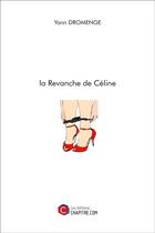 Couverture du livre « La revanche de Céline » de Yann Dromenge aux éditions Chapitre.com