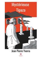 Couverture du livre « Mystérieuse Tipaza » de Jean-Pierre Yvorra aux éditions Le Lys Bleu