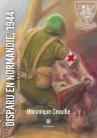 Couverture du livre « Disparu en Normandie, 1944 » de Dominique Grouille aux éditions Le Lys Bleu