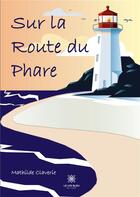 Couverture du livre « Sur la route du phare » de Claverie Mathilde aux éditions Le Lys Bleu