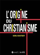 Couverture du livre « L'origine du christianisme : Une étude historique » de Karl Kautsky aux éditions Syllepse