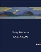 Couverture du livre « LA MAISON » de Henry Bordeaux aux éditions Culturea