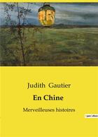 Couverture du livre « En Chine : Merveilleuses histoires » de Judith Gautier aux éditions Culturea