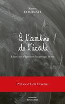 Couverture du livre « A l'ombre de l'école : L'itinéraire surprenant d'un presque illettré » de Simon Dominati aux éditions Editions Maia